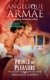 Angelique Armae's Prince of Pleasure: Seduced by Scandal 6