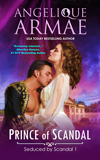 Angelique Armae's Prince of Scandal: Seduced by Scandal 1